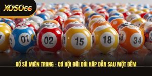 xo-so-mien-trung-co-hoi-doi-doi-hap-dan-sau-mot-dem